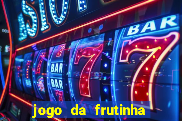 jogo da frutinha que paga dinheiro